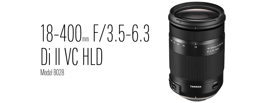 TAMRON】18-400mm F3.5-6.3 Model B028 本日発売！ | THE MAP TIMES