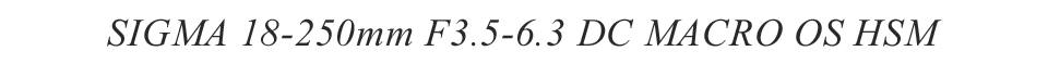 SIGMA 18-250mm F3.5-6.3 DC MACRO OS HSM