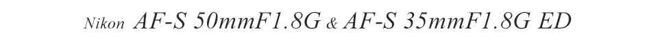 Nikon AF-S 50mm F1.8G & AF-S 35mm F1.8G ED